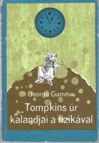 George Gamow - Tompkins r kalandjai a fizikval