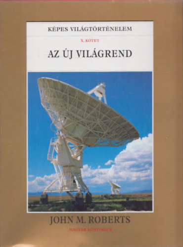 J.M.Roberts - Képes világtörténelem X.: Az új világrend