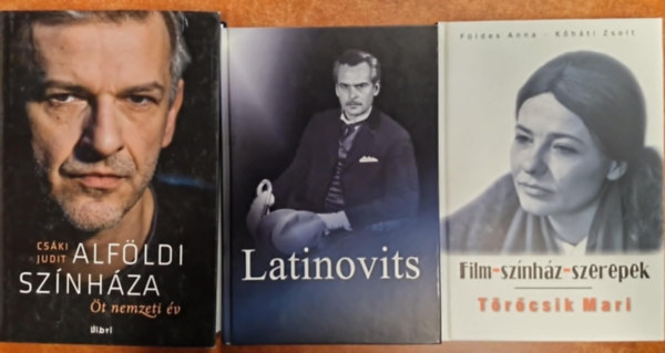 F�ldes Anna-K�h�ti Zsolt, Moln�r G�l P�ter Cs�ki Judit - 3db Sz�nh�zi k�nyv.:Alf�ldi sz�nh�za,Latinovics,Film-sz�nh�z-szerepek T�r�csik Mari