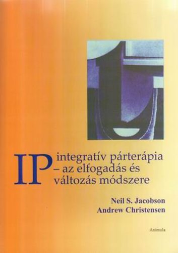 Neil S. Jacobson; Andrew Christensen - IP - integrat�v p�rter�pia - az elfogad�s �s v�ltoz�s m�dszere