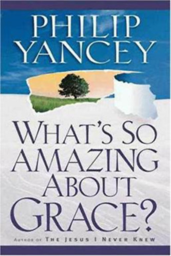 Philip Yancey - What's so amazing about Grace?