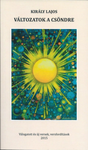 Király Lajos - Változatok a csöndre - Válogatott és új versek, versfordítások 2015