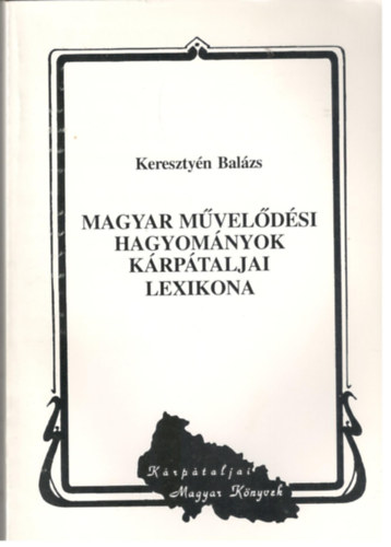 Kereszty�n Bal�zs - Magyar m�vel�d�si hagyom�nyok k�rp�taljai lexikona