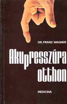 Dr.Franz Wagner - Akupresszra otthon