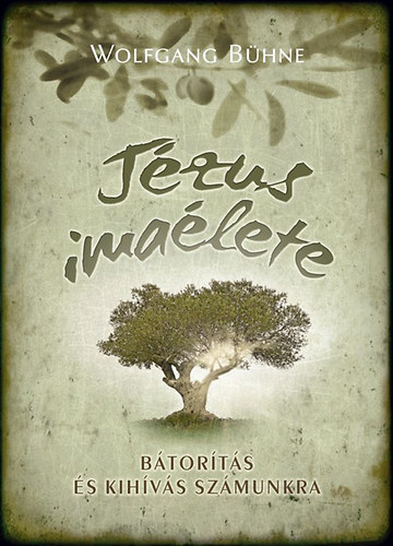 Wolfgang Bühne - Jézus imaélete - Bátorítás és kihívás számunkra