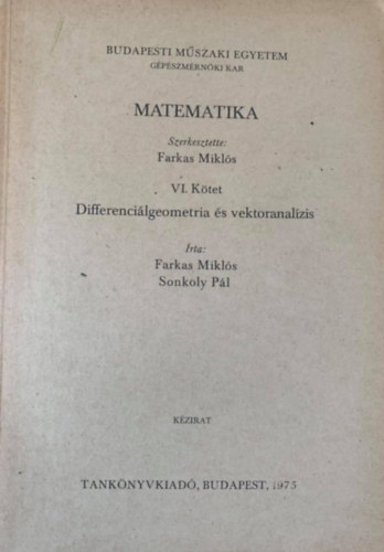 Farkas Mikl�s  (szerk.) - Matematika VI. k�tet - Differenci�lgeometria �s vektoranal�zis (�rta: Farkas Mikl�s - Sonkoly P�l)