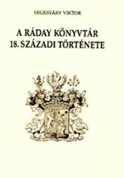Segesváry Viktor - A Ráday könyvtár 18. századi története