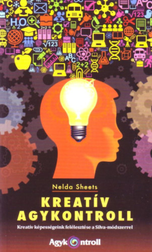 Nelda Sheets - Kreatív agykontroll - Kreatív képességeink felélesztése a Silva-módszerrel