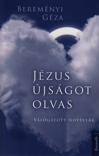 Bereményi Géza - Jézus újságot olvas - Válogatott novellák
