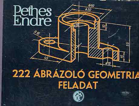 Pethes Endre - 222 ábrázoló geometriai feladat