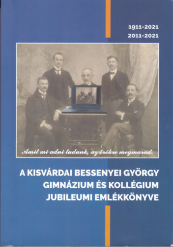 A kisv�rdai Bessenyei Gy�rgy Gimn�zium �s Koll�gium jubileumi �vk�nyve 1911-2021, 2011-2021