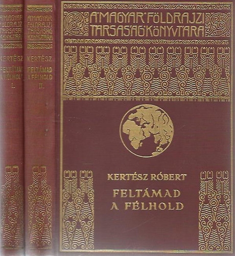 Kertsz Rbert - Feltmad a flhold I-II. - Az bred iszlm nemzetei (A Magyar Fldrajzi Trsasg Knyvtra)
