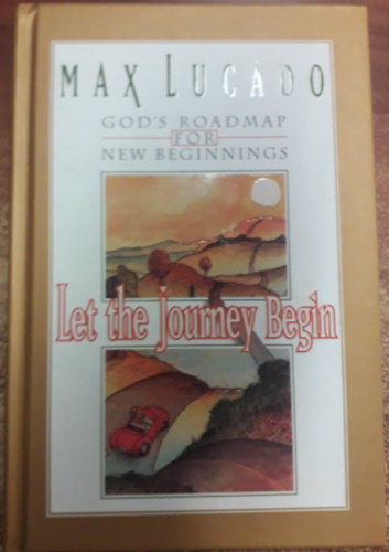 Max Lucado - Let the Journey Begin - God's Roadmap for New Beginnings