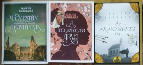 Bauer Barbara - 3db Bauer Barbara regény - A leggazdagabb árva, Egy estély a kastélyban, Az aranyműves fia