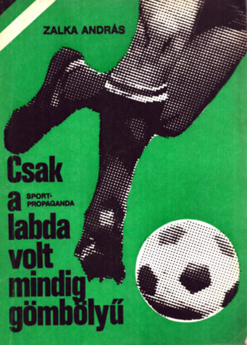 Zalka Andr�s - Csak a labda volt mindig g�mb�ly�