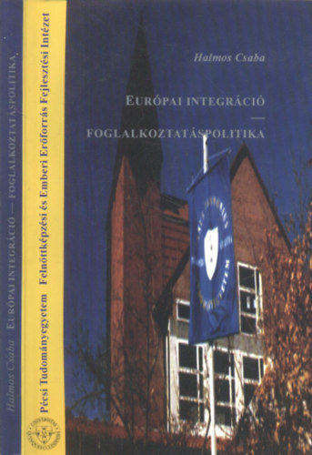 Halmos Csaba  (szerk.) - Eurpai integrci - Foglalkoztatspolitika