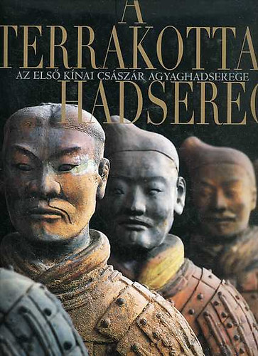 Roberto Ciarla - A Terrakotta hadsereg (Az első kínai császár agyaghadserege)