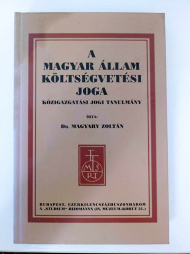 Dr. Magyary Zoltn - A magyar llam kltsgvetsi joga. Kzigazgatsi jogi tanulmny.