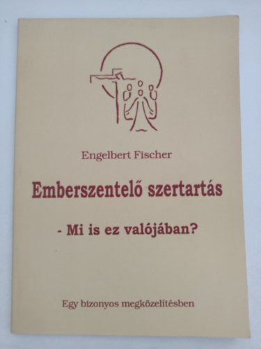 Engelbert Fischer - Emberszentel szertarts - Mi is ez valjban?