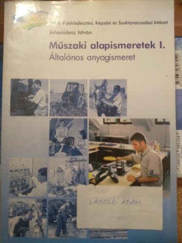 Johanidesz Istvn - Mszaki alapismeretek I. ltalnos anyagismeret