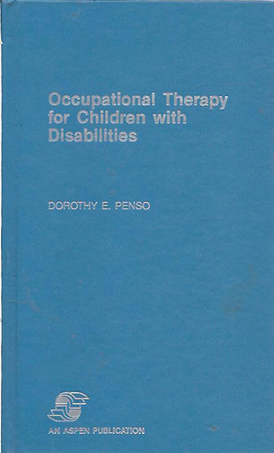 Dorothy E. Penso - Occupational Therapy for Children with Disabilities (Foglalkozs terpia fogyatkkal l gyermekek szmra)