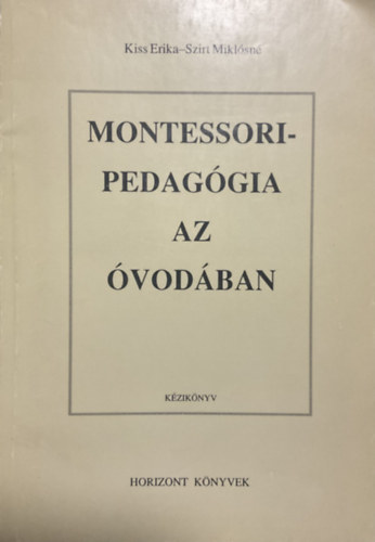 Kiss Erika; Szirt Miklsn - Montessori-pedaggia az vodban