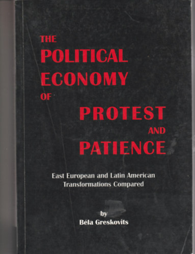 Greskovits Bla - The Political Economy of Protest and Patience