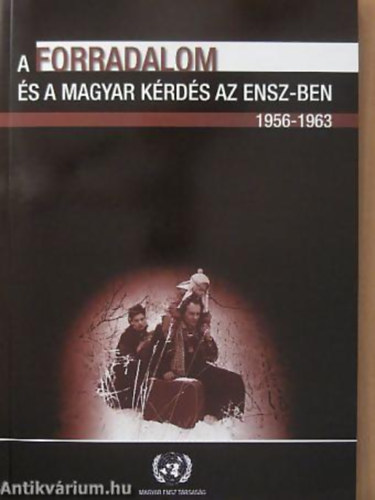Bks Csaba - Kecsks Gusztv - A forradalom s a magyar krds az ENSZ-ben 1956-1963/TANULMNYOK, DOKUMENTUMOK S KRONOLGIA