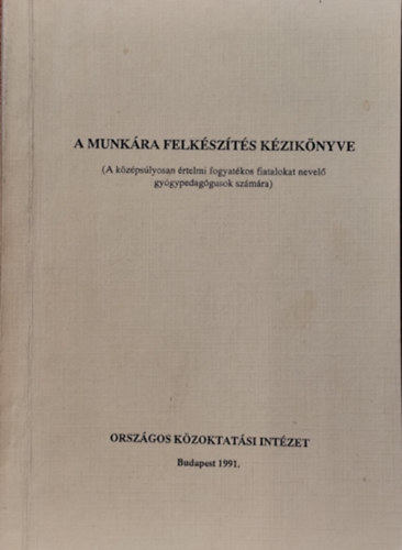 Varga Imre (szerk.) - A munkára felkészítés kézikönyve