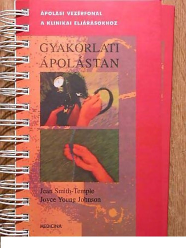 Jean, Youngjohnson, Joyce Smith-temple - Gyakorlati ápolástan - Ápolási vezérfonal a klinikai eljárásokhoz