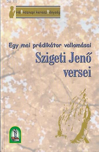 Szigeti Jen - Egy mai prdiktor vallomsai - Szigeti Jen versei (2 ktetben)