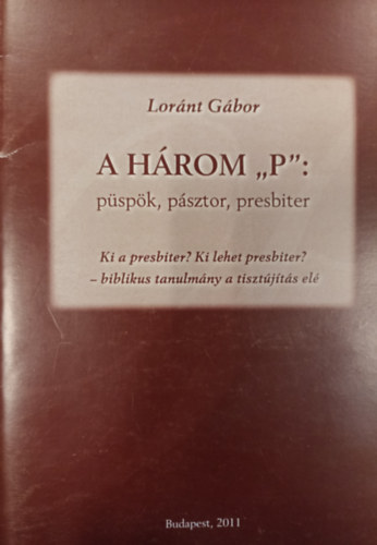Lornt Gbor - A hrom "P": pspk, psztor, presbiter