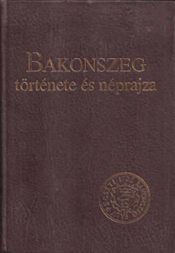 Ujv�ry Zolt�n  (szerk.) - Bakonszeg t�rt�nete �s n�prajza