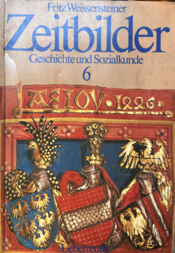 Fritz Weissensteiner - Zeitbilder Geschichte und Socialkunde 6