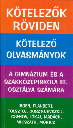 Dvid Katalin Zsuzsanna - Ktelezk rviden - Ktelez olvasmnyok a gimnzium s a szakkzpiskola III. osztlya szmra