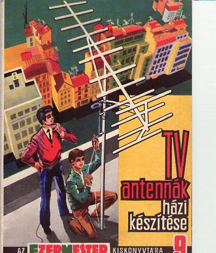 Sz�cs J�zsef  (szerk.) - Tv-antenn�k h�zi k�sz�t�se