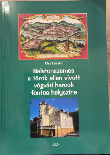 Kiss L�szl� - Balatonszemes a t�r�k ellen v�vott v�gv�ri harcok fontos helysz�ne