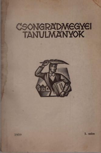 Dr.  Csalog Jzsef (szerk.) - Csongrdmegyei tanulmnyok 1959 1. szm