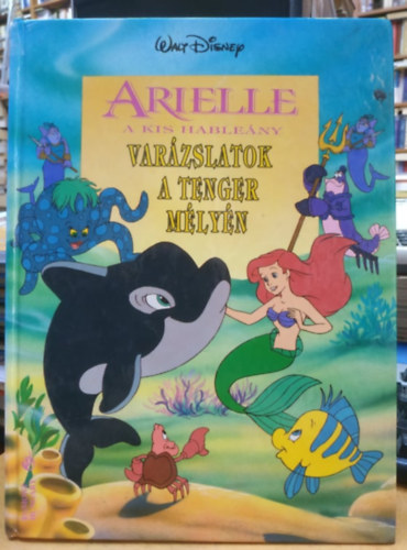 SZERKESZTŐ Schiffer Ferenc - Arielle a kis hableány - Varázslatok a tenger mélyén (Walt Disney)