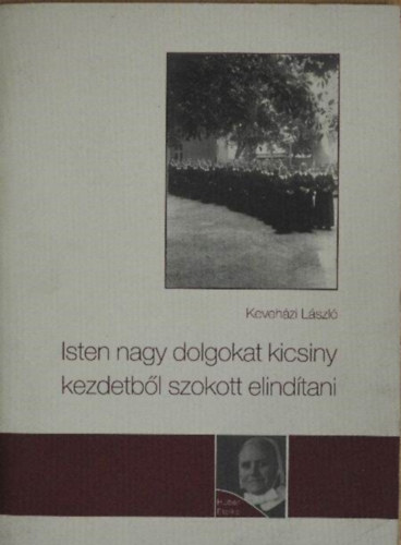 Keveh�zi L�szl� - Isten nagy dolgokat kicsiny kezdetb�l szokott elind�tani