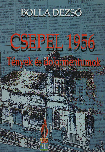 Bolla Dezs� - Csepel 1956 - T�nyek �s dokumentumok