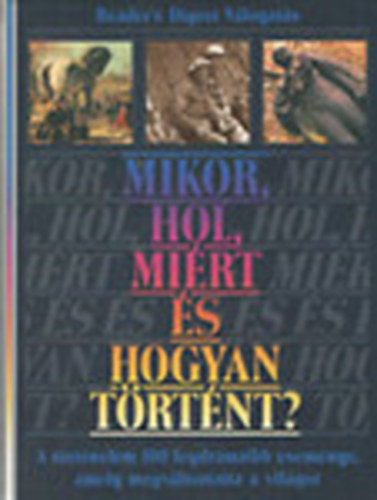 Karafith Judit  (szerk.) - Mikor, hol, mirt s hogyan trtnt? (Reader's Digest Vlogats)