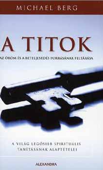 Michael Berg - A titok - Az rm s a beteljeseds forrsnak feltrsa