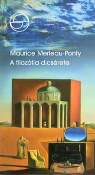 Maurice Merleau-Ponty - A filozfia dicsrete