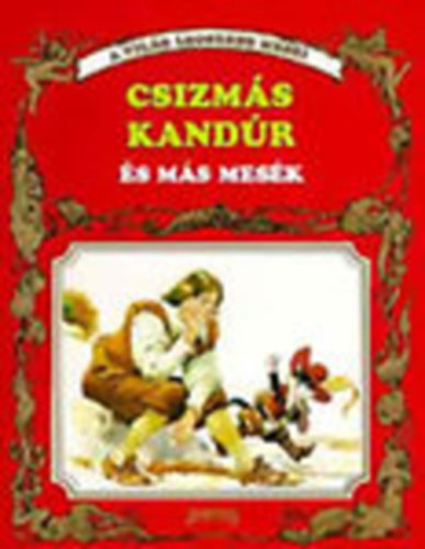 La Fontaine - Andersen - Perrault - Hawthorne - Csizmás Kandúr és más mesék (A világ legszebb meséi) --- (Tony Wolf - Piero Cattaneo - Severino Baraldi rajzaival)