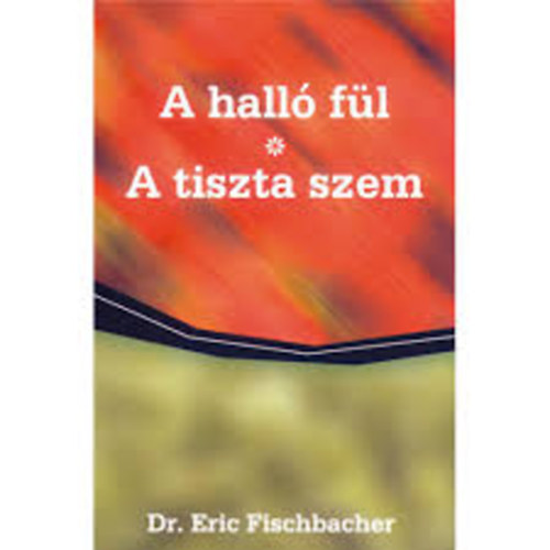 Dr. Eric Fischbacher - A hall fl - Istenre hallgatni + Tiszta szem