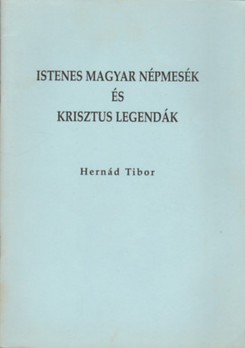 Hernd Tibor - Istenes magyar npmesk s Krisztus legendk