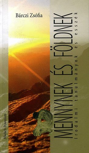B�rczi Zs�fia - Mennynek �s F�ldnek - Irodalmi tanulm�nyok �s essz�k