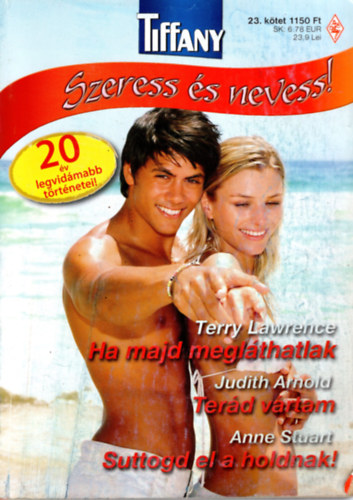 Judith Arnold, Anne Stuart Terry Lawrence - Tiffany  Szeress �s nevess ! 1. Ha majd megl�thatlak,  2. Ter�d v�rtam, 3. Suttogd el a holdnak !