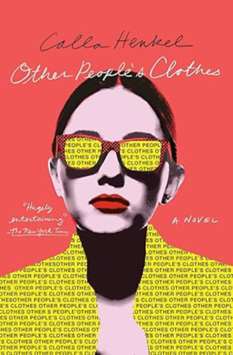 Calla Henkel - Other People's Clothes: A Novel